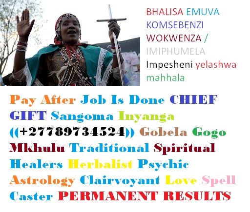 JOHANNESBURG SANGOMA +27789734524 PAY AFTER JOB IS DONE