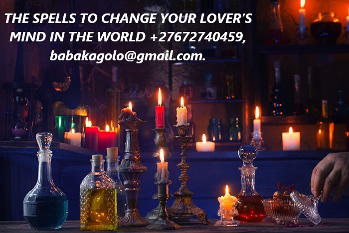 THE SPELLS TO CHANGE YOUR LOVER'S MIND IN THE WORLD +27672740459.