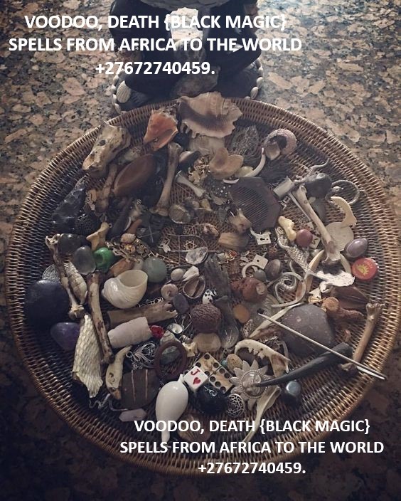 VOODOO, DEATH {BLACK MAGIC} SPELLS FROM AFRICA TO THE WORLD +27672740459.